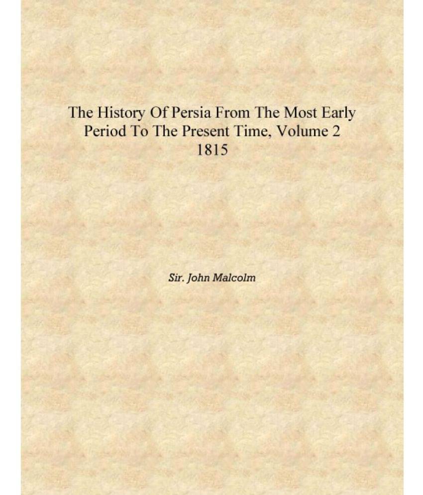     			The History of Persia From The Most Early Period To The Present Time, Volume 2 1815 [Hardcover]