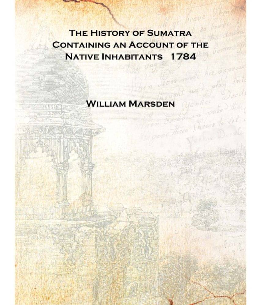     			The History of Sumatra Containing an Account of the Native Inhabitants 1784 [Hardcover]