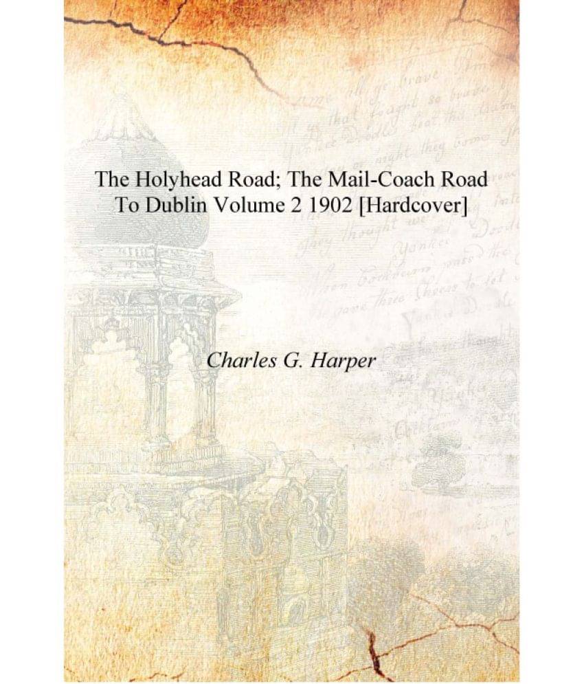     			The Holyhead Road; the mail-coach road to Dublin Volume 2 1902 [Hardcover]
