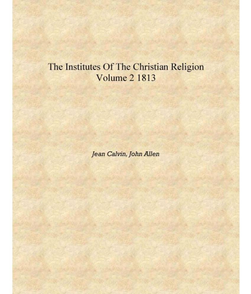     			The Institutes of the Christian religion Volume 2 1813 [Hardcover]