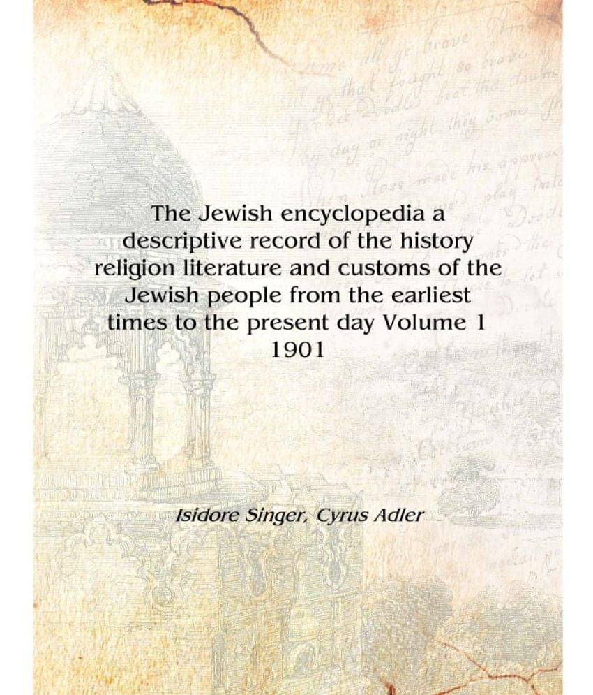 The Jewish encyclopedia a descriptive record of the history religion literature and customs of the Jewish people from the earl.. The Jewish encyclopedia a descriptive record of the history religion literature and customs of the Jewish people from the earl..