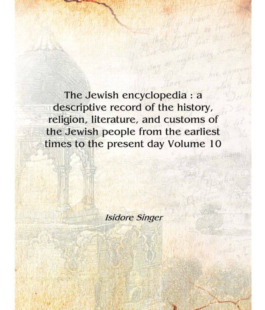 The Jewish encyclopedia : a descriptive record of the history, religion, literature, and customs of the Jewish people from the.. The Jewish encyclopedia : a descriptive record of the history, religion, literature, and customs of the Jewish people from the..