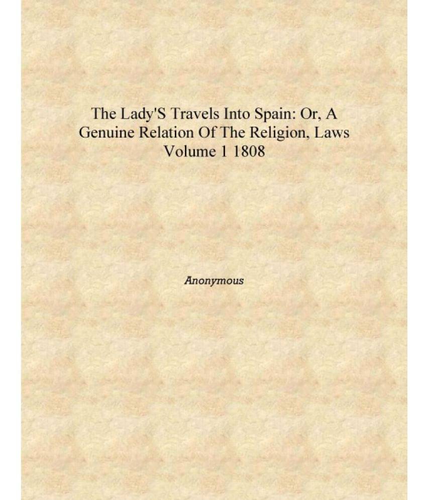     			The Lady's Travels Into Spain: Or, A Genuine Relation of the Religion, Laws Volume 1 1808 [Hardcover]
