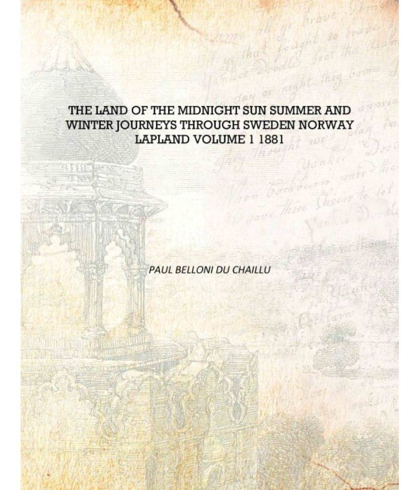     			The Land of the Midnight Sun Summer and Winter Journeys Through Sweden Norway Lapland Volume 1 1881 [Hardcover]