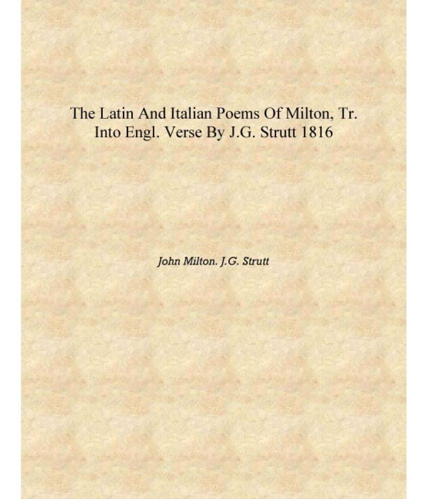     			The Latin and Italian poems of Milton, tr. into Engl. verse by J.G. Strutt 1816 [Hardcover]