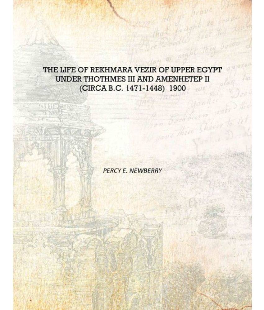     			The Life Of Rekhmara Vezir of Upper Egypt under Thothmes III and Amenhetep II (circa B.C. 1471-1448) 1900 [Hardcover]