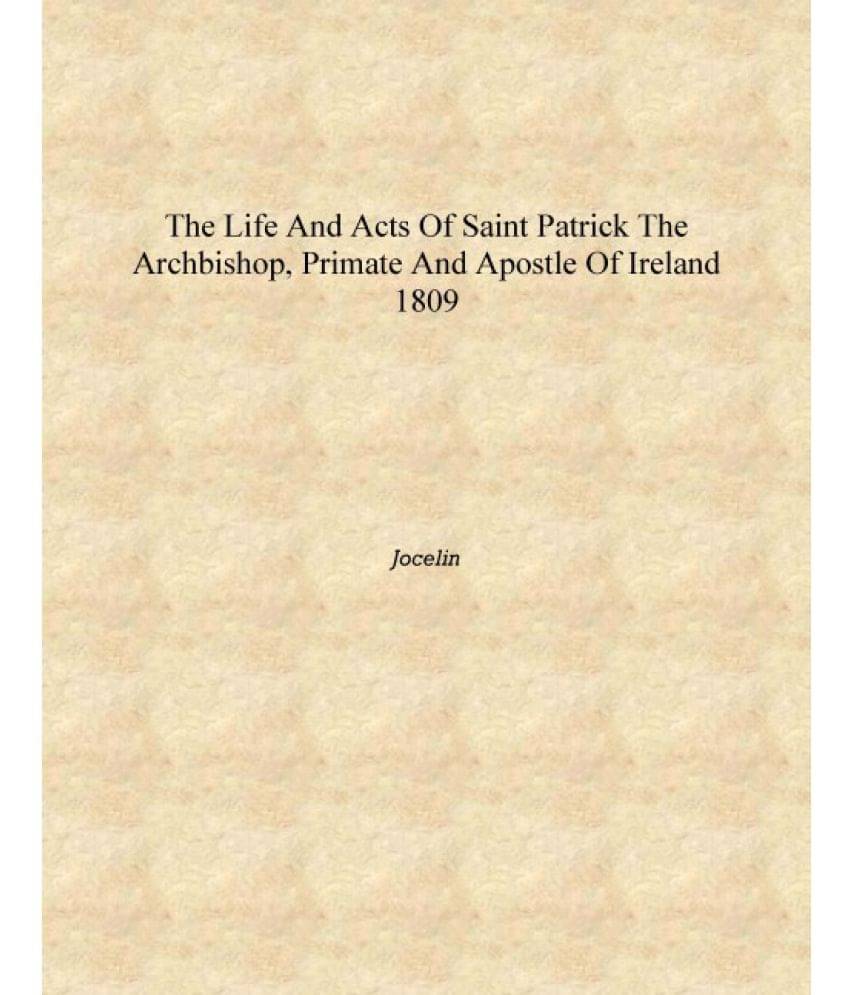     			The Life and Acts of Saint Patrick The Archbishop, Primate and Apostle of Ireland 1809 [Hardcover]