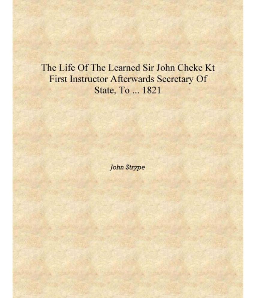    			The Life of the Learned Sir John Cheke Kt First Instructor Afterwards Secretary of State, to ... 1821 [Hardcover]
