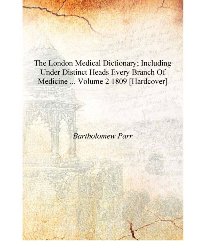     			The London medical dictionary; including under distinct heads every branch of medicine ... Volume 2 1809 [Hardcover]