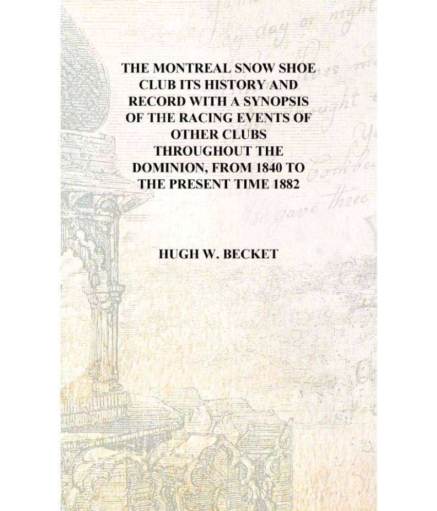     			The Montreal Snow Shoe Club its history and record with a synopsis of the racing events of other clubs throughout the Dominion..