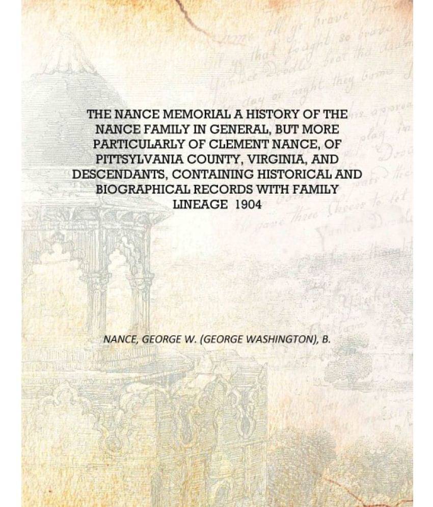 The Nance memorial a history of the Nance family in general, but more particularly of Clement Nance, of Pittsylvania County, V.. The Nance memorial a history of the Nance family in general, but more particularly of Clement Nance, of Pittsylvania County, V..