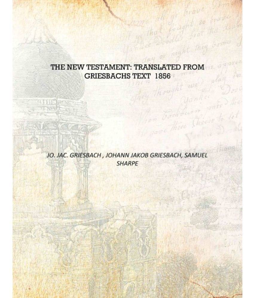     			The New Testament: Translated from Griesbachs Text 1856 [Hardcover]