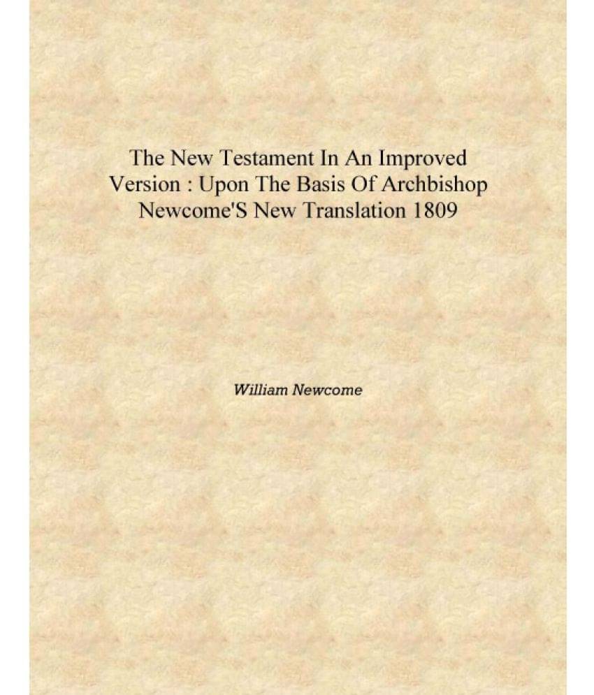     			The New Testament in an improved version : upon the basis of Archbishop Newcome's new translation 1809 [Hardcover]