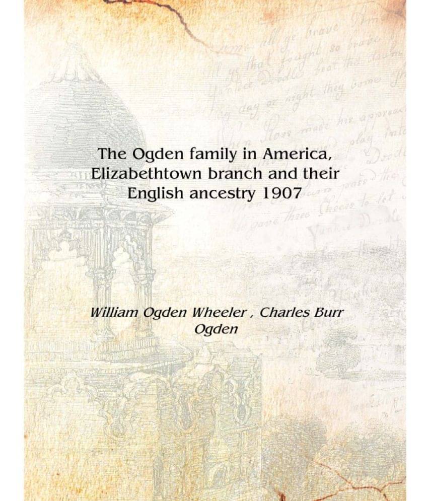     			The Ogden family in America, Elizabethtown branch and their English ancestry 1907 [Hardcover]