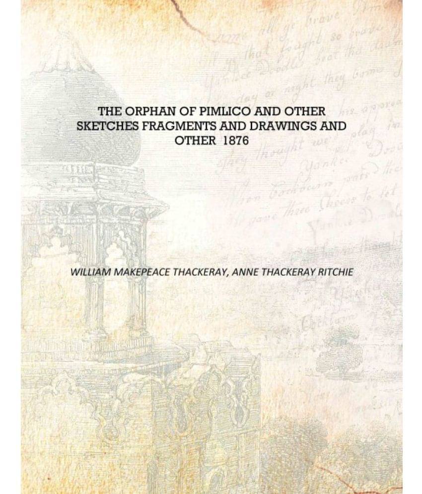     			The Orphan of Pimlico and Other Sketches Fragments and Drawings And Other 1876 [Hardcover]