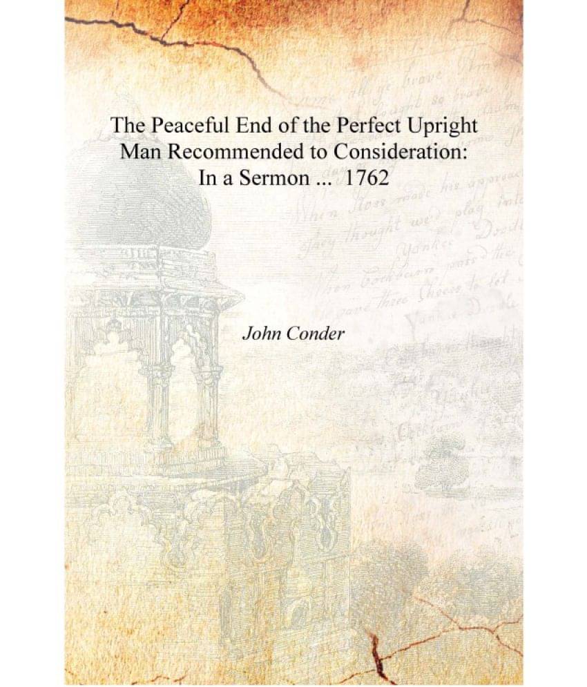     			The Peaceful End of the Perfect Upright Man Recommended to Consideration: In a Sermon ... 1762 [Hardcover]