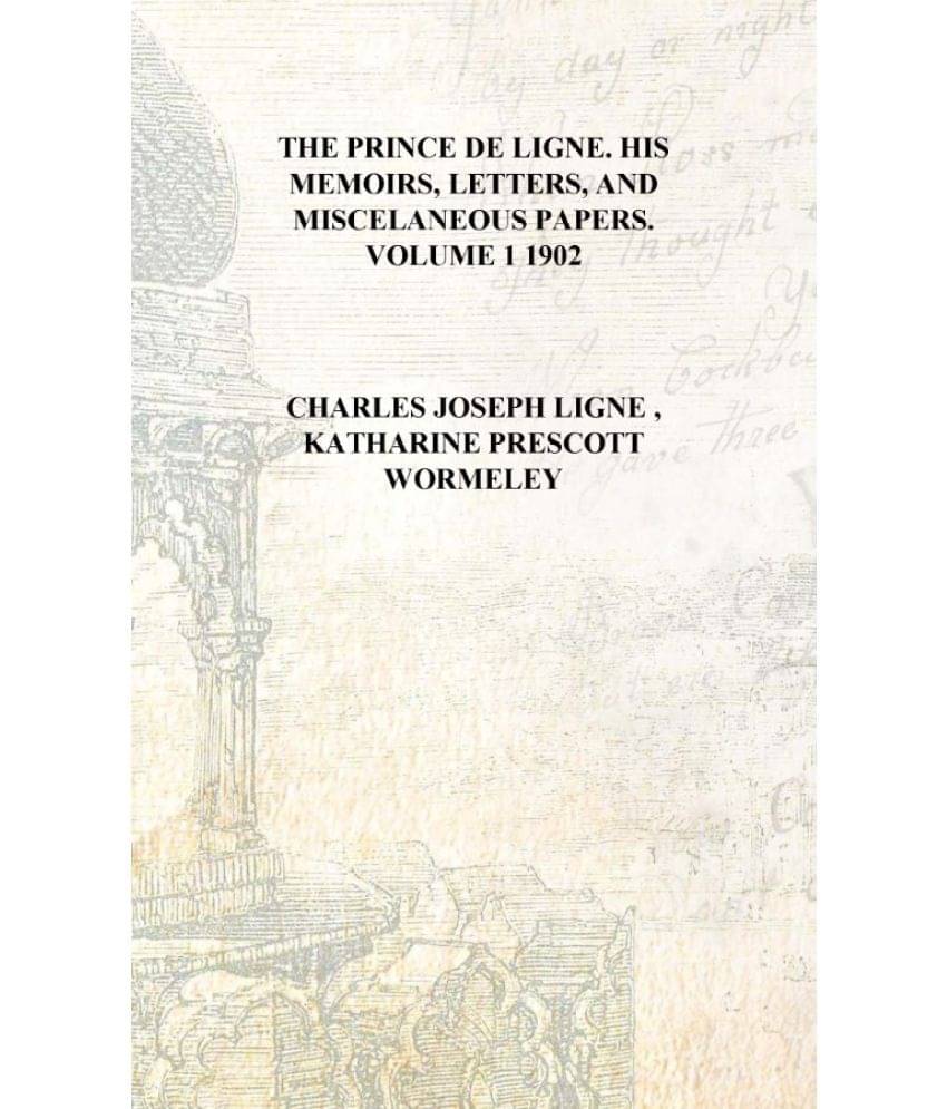     			The Prince de Ligne. His memoirs, letters, and miscelaneous papers. Volume 1 1902 [Hardcover]