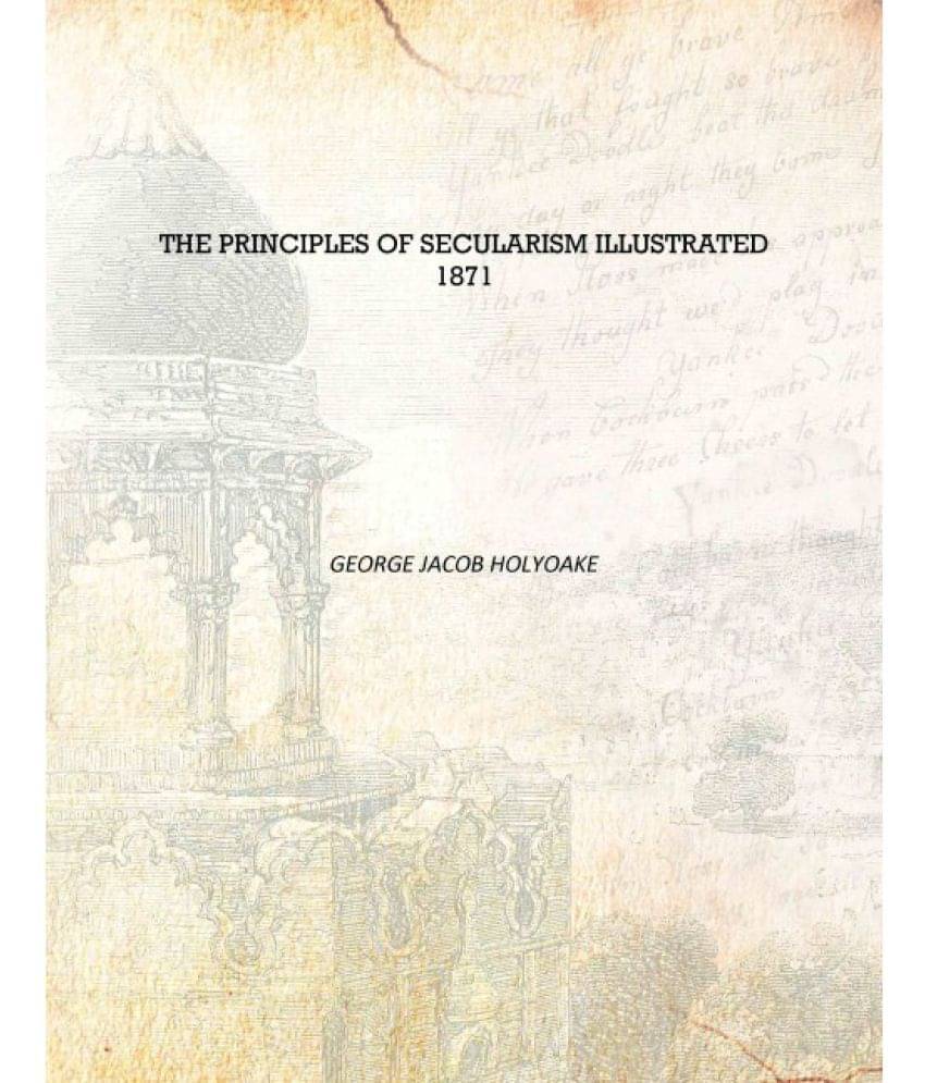     			The Principles of Secularism Illustrated 1871 [Hardcover]