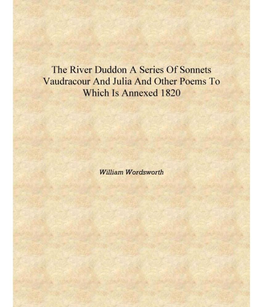     			The River Duddon a series of sonnets Vaudracour and Julia and other poems To which is annexed 1820 [Hardcover]