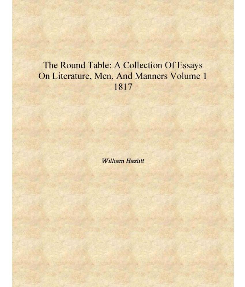     			The Round table: a collection of essays on literature, men, and manners Volume 1 1817 [Hardcover]
