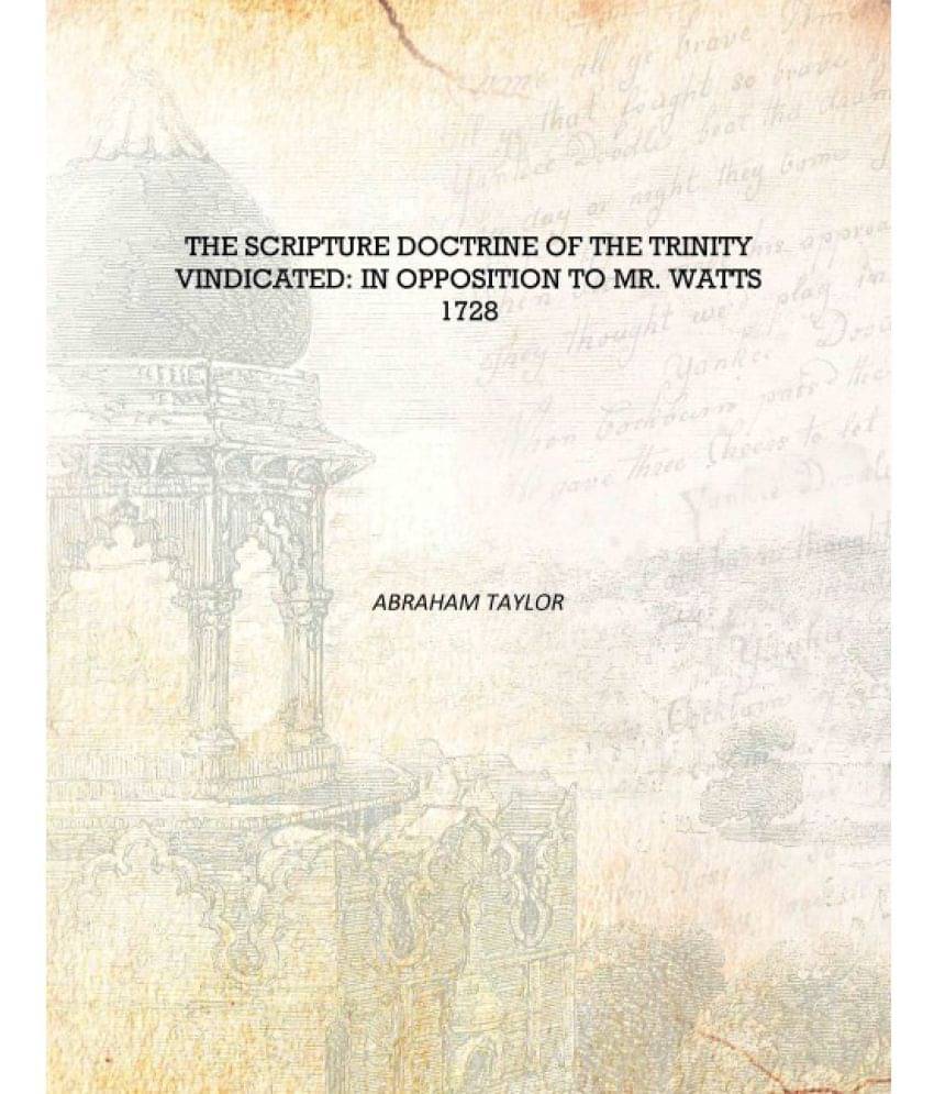    			The Scripture Doctrine of the Trinity Vindicated: In Opposition to Mr. Watts 1728 [Hardcover]