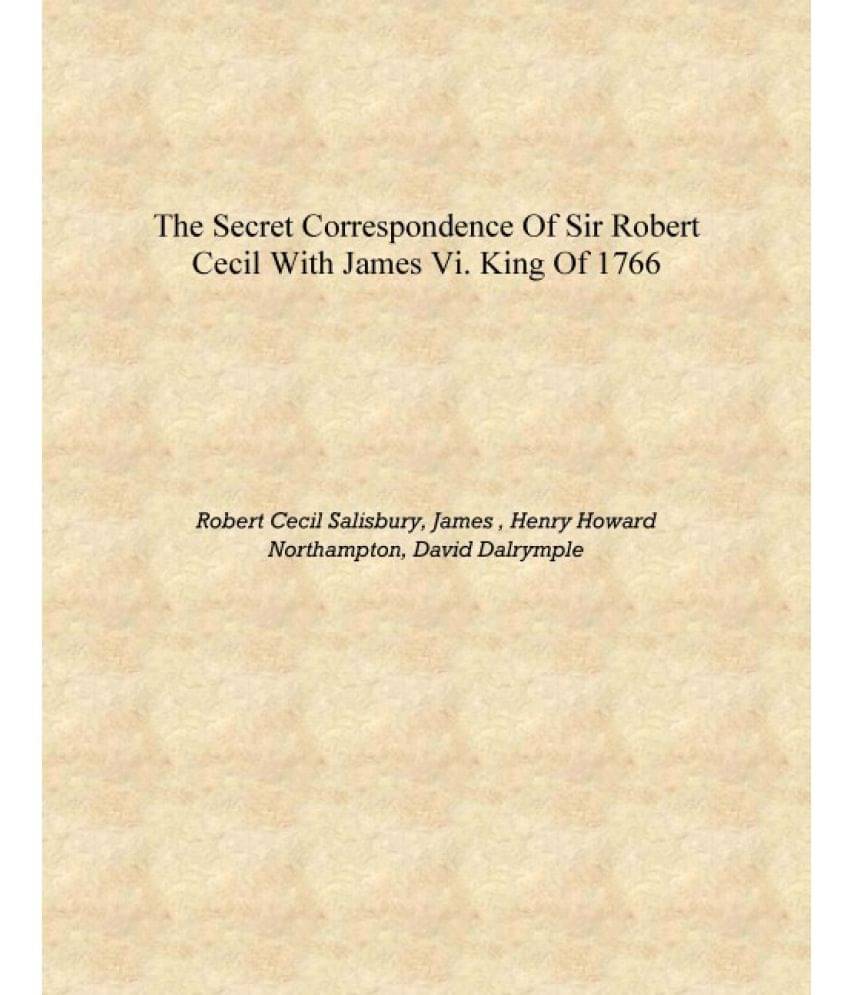     			The Secret Correspondence of Sir Robert Cecil with James VI. King of 1766 [Hardcover]
