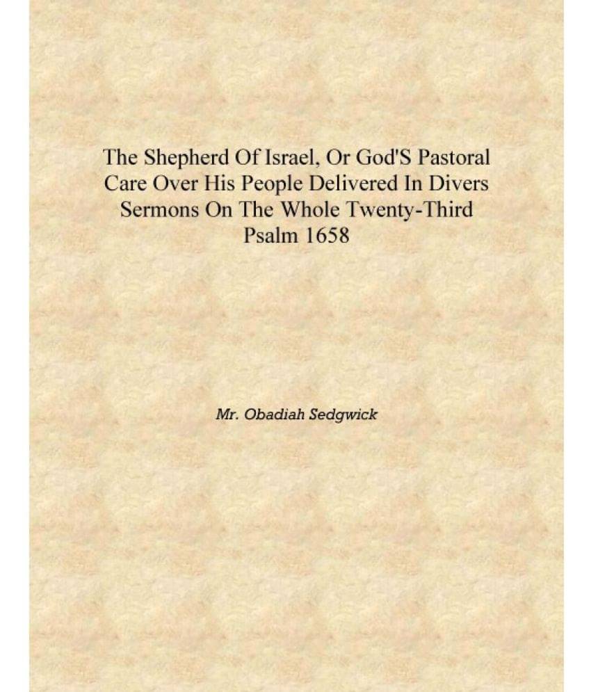 The Shepherd of Israel, or God's pastoral care over his people delivered in divers sermons on the whole twenty-third Psalm 165.. The Shepherd of Israel, or God's pastoral care over his people delivered in divers sermons on the whole twenty-third Psalm 165..