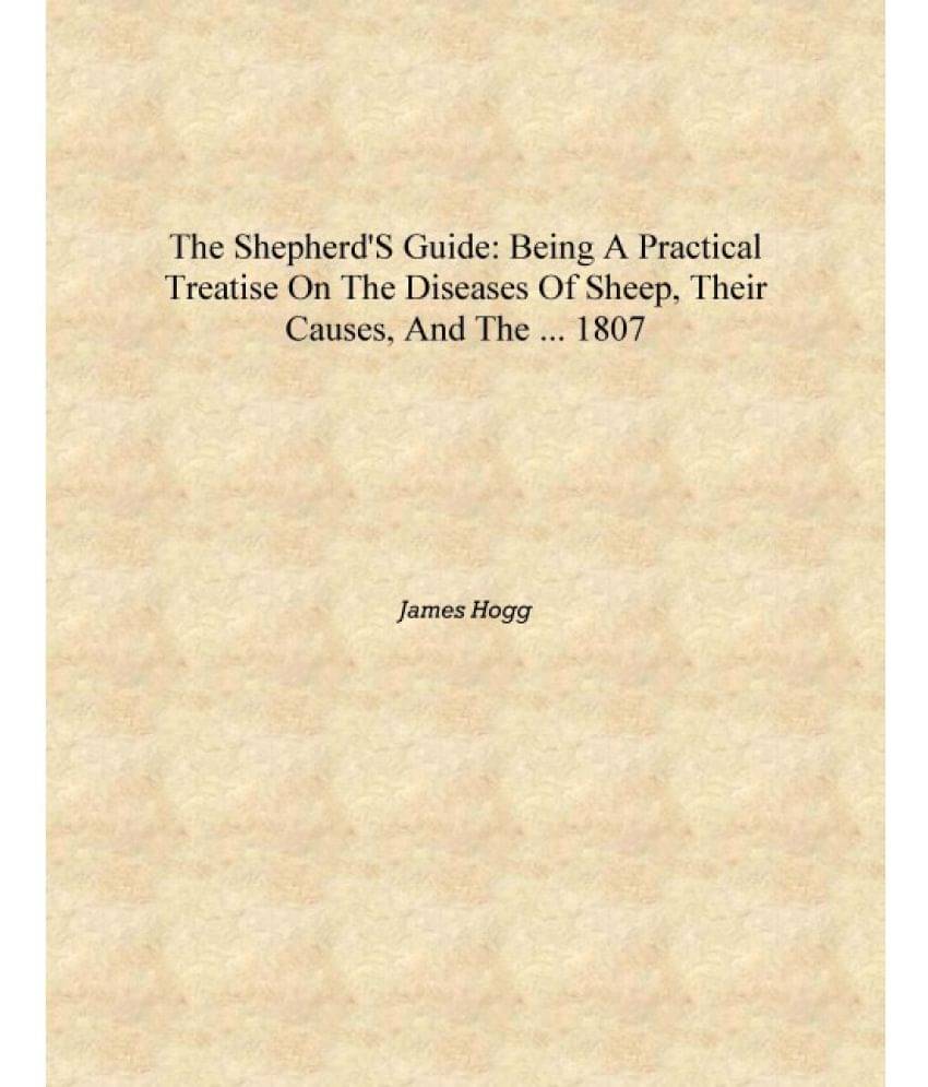     			The Shepherd's Guide: Being a Practical Treatise on the Diseases of Sheep, Their Causes, and the ... 1807 [Hardcover]