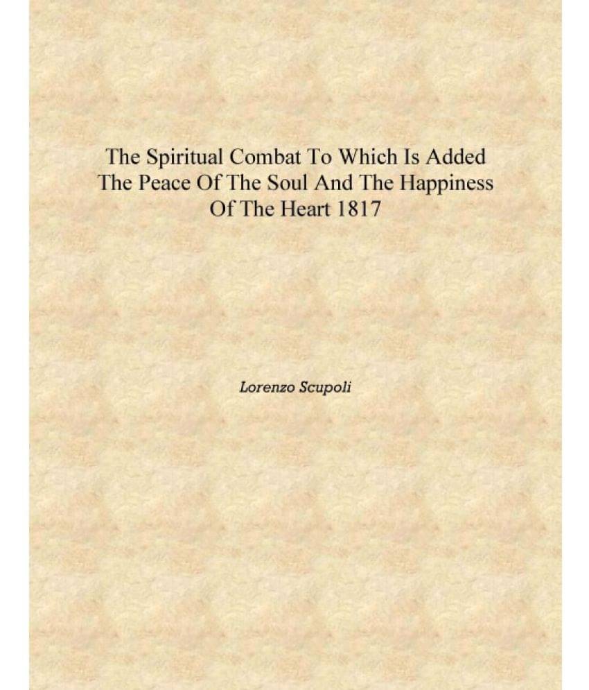     			The Spiritual Combat To which is Added The Peace of the Soul and the Happiness of the Heart 1817 [Hardcover]