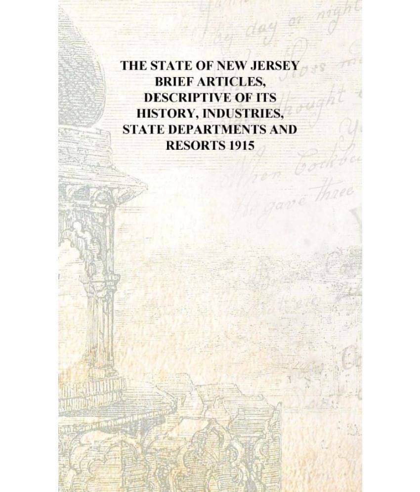     			The State of New Jersey brief articles, descriptive of its history, industries, state departments and resorts 1915 [Hardcover]..