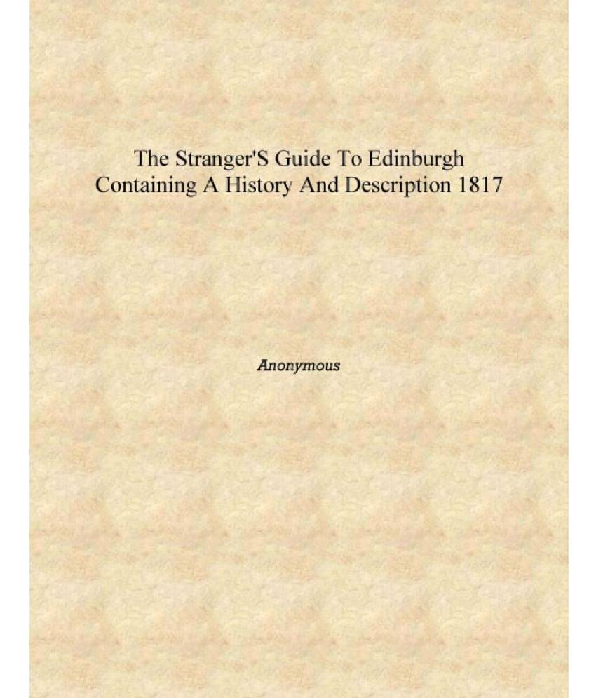     			The Stranger's guide to Edinburgh containing a history and description 1817 [Hardcover]