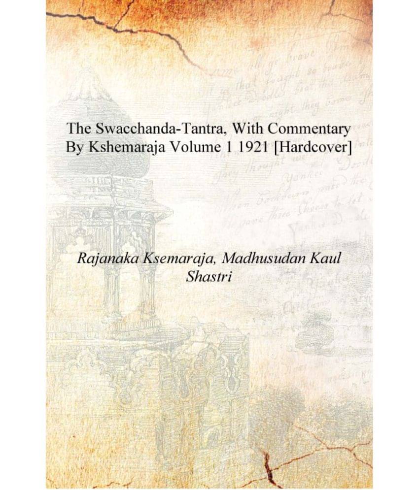     			The Swacchanda-tantra, with commentary by Kshemaraja Volume 1 1921 [Hardcover]
