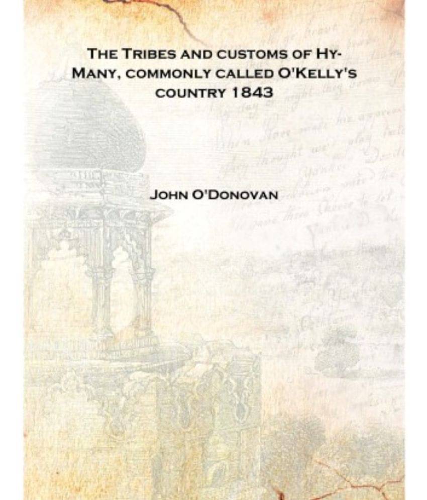     			The Tribes and customs of Hy-Many, commonly called O'Kelly's country 1843 [Hardcover]