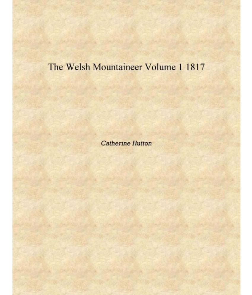     			The Welsh mountaineer Volume 1 1817 [Hardcover]
