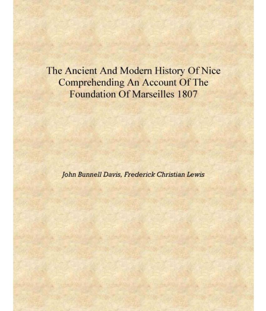     			The ancient and modern history of Nice comprehending an account of the foundation of Marseilles 1807 [Hardcover]
