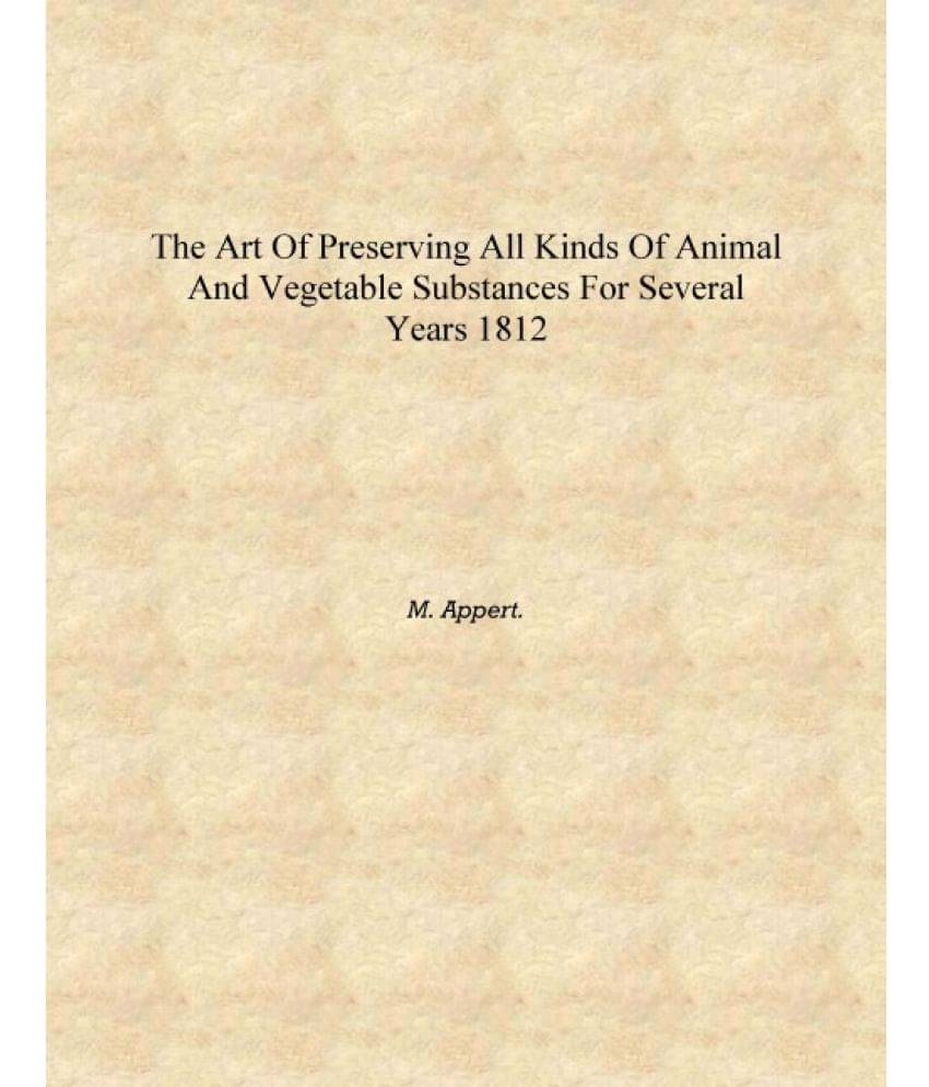     			The art of preserving all kinds of animal and vegetable substances for several years 1812 [Hardcover]