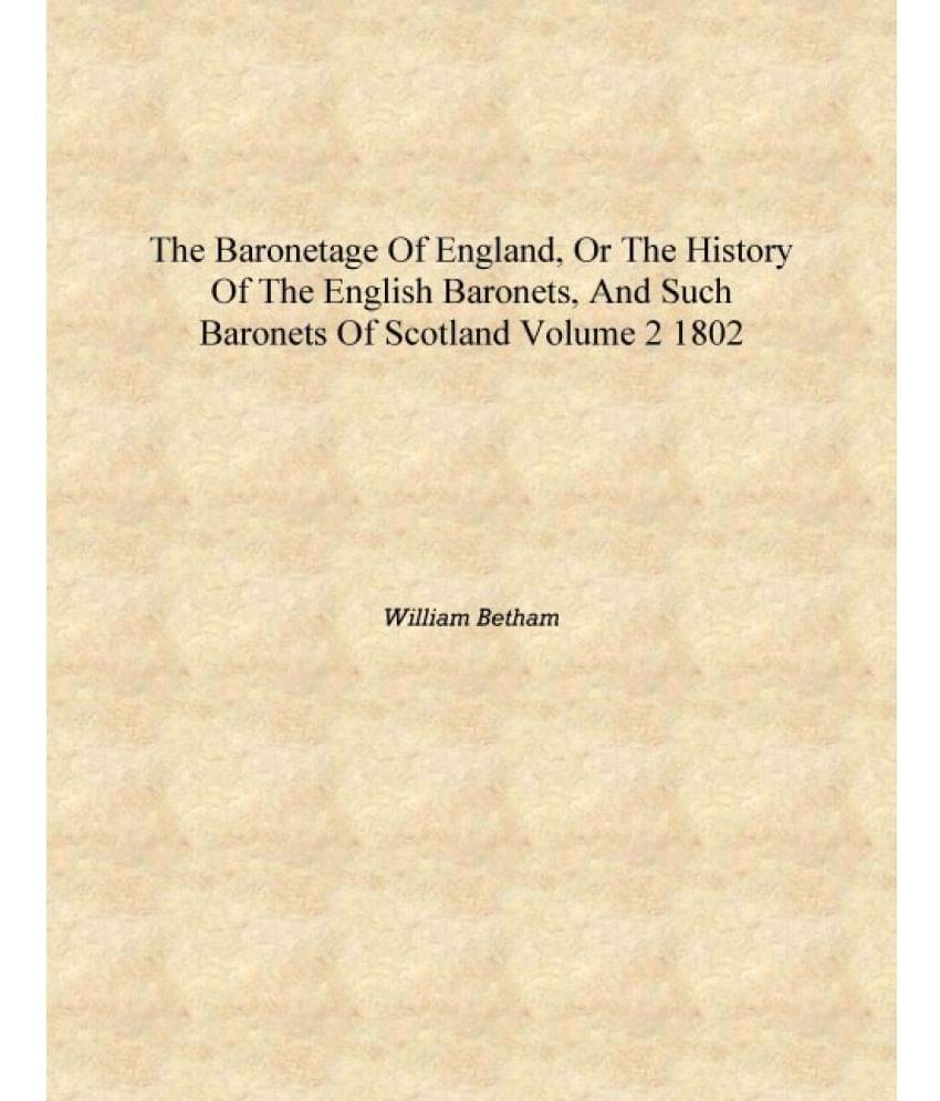     			The baronetage of England, or The History of the English baronets, and such baronets of Scotland Volume 2 1802 [Hardcover]