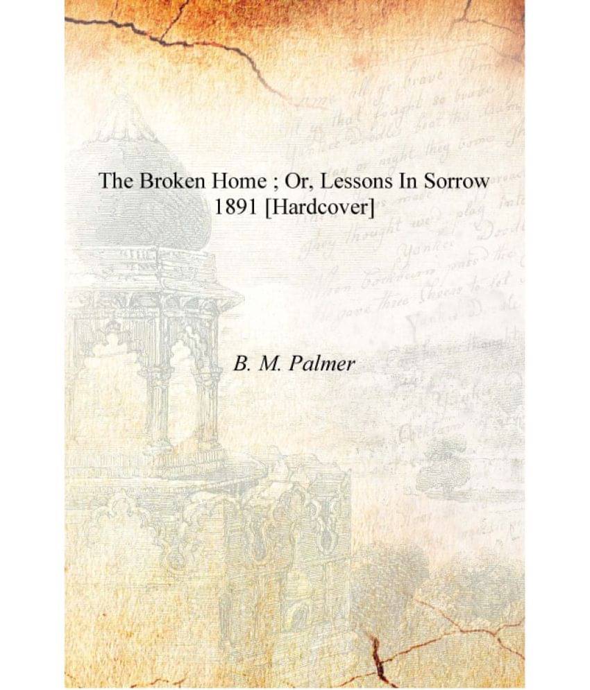     			The broken home ; or, Lessons in sorrow 1891 [Hardcover]