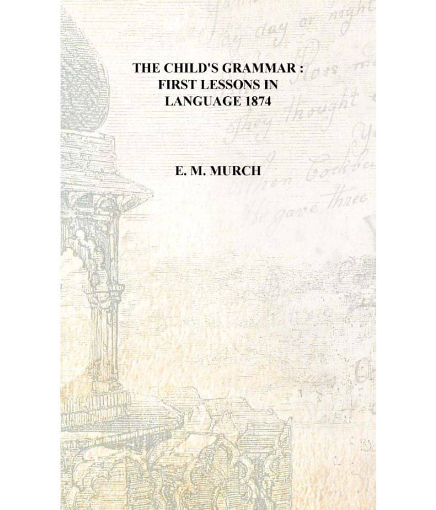     			The child's grammar : first lessons in language 1874 [Hardcover]