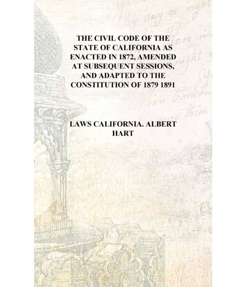     			The civil code of the State of California as enacted in 1872, amended at subsequent sessions, and adapted to the constitution ..