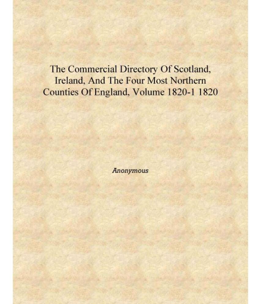     			The commercial directory of Scotland, Ireland, and the four most Northern counties of England, Volume 1820-1 1820 [Hardcover]
