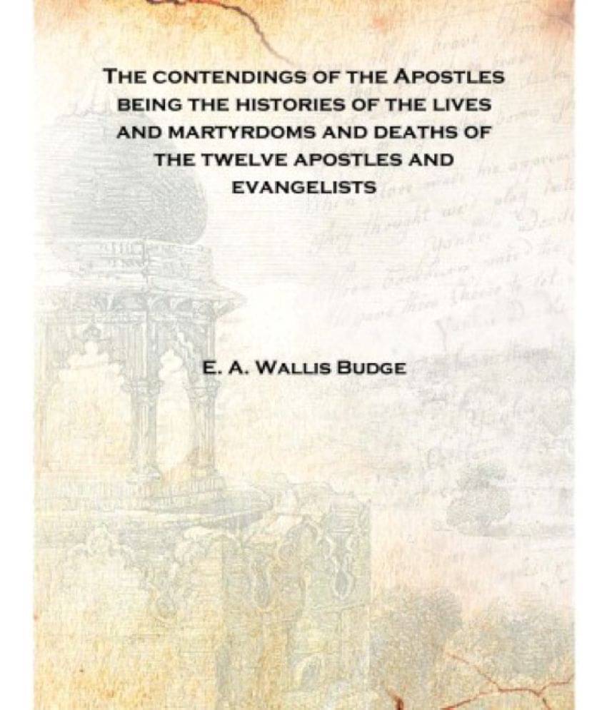     			The contendings of the Apostles being the histories of the lives and martyrdoms and deaths of the twelve apostles and evangeli..