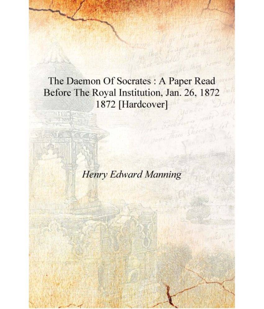     			The daemon of Socrates : a paper read before the Royal Institution, Jan. 26, 1872 1872 [Hardcover]