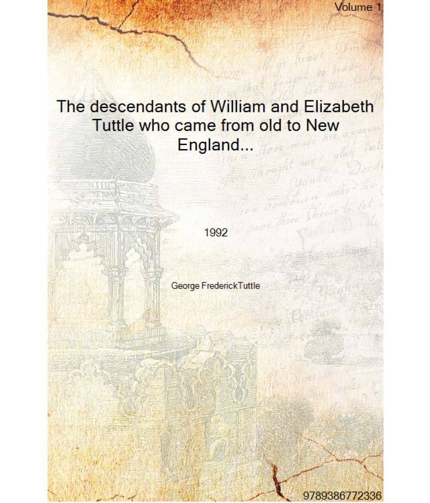 The descendants of William and Elizabeth Tuttle who came from old to New England in 1635 and settled in New Haven in 1639 with.. The descendants of William and Elizabeth Tuttle who came from old to New England in 1635 and settled in New Haven in 1639 with..
