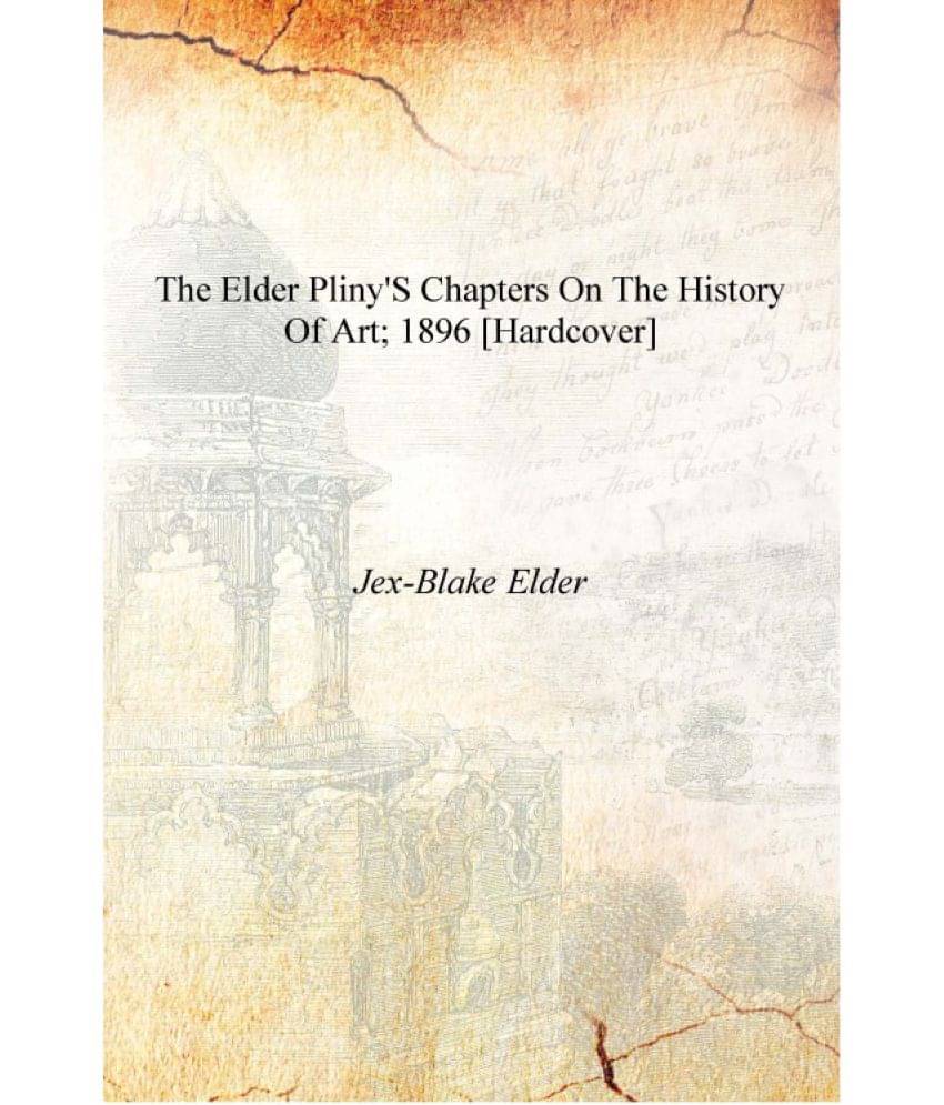     			The elder Pliny's chapters on the history of art; 1896 [Hardcover]