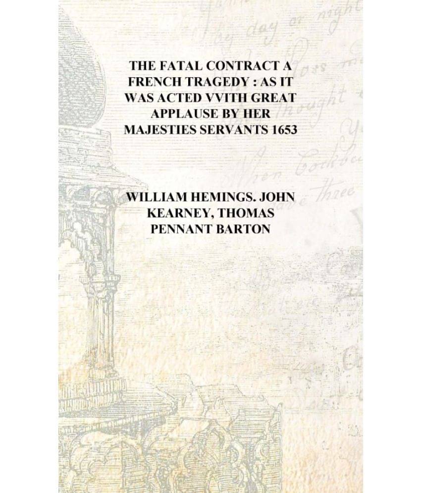     			The fatal contract A French tragedy : as it was acted vvith great applause by her Majesties Servants 1653 [Hardcover]