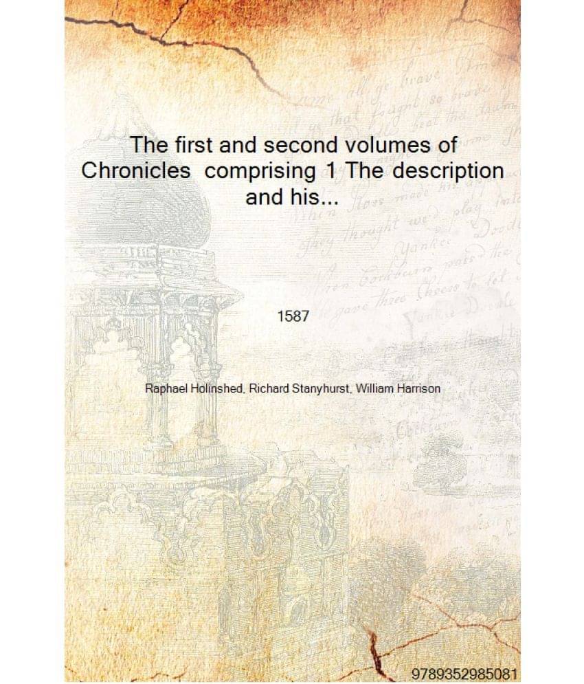 The first and second volumes of Chronicles comprising 1 The description and historie of England : 2 The description and histor.. The first and second volumes of Chronicles comprising 1 The description and historie of England : 2 The description and histor..