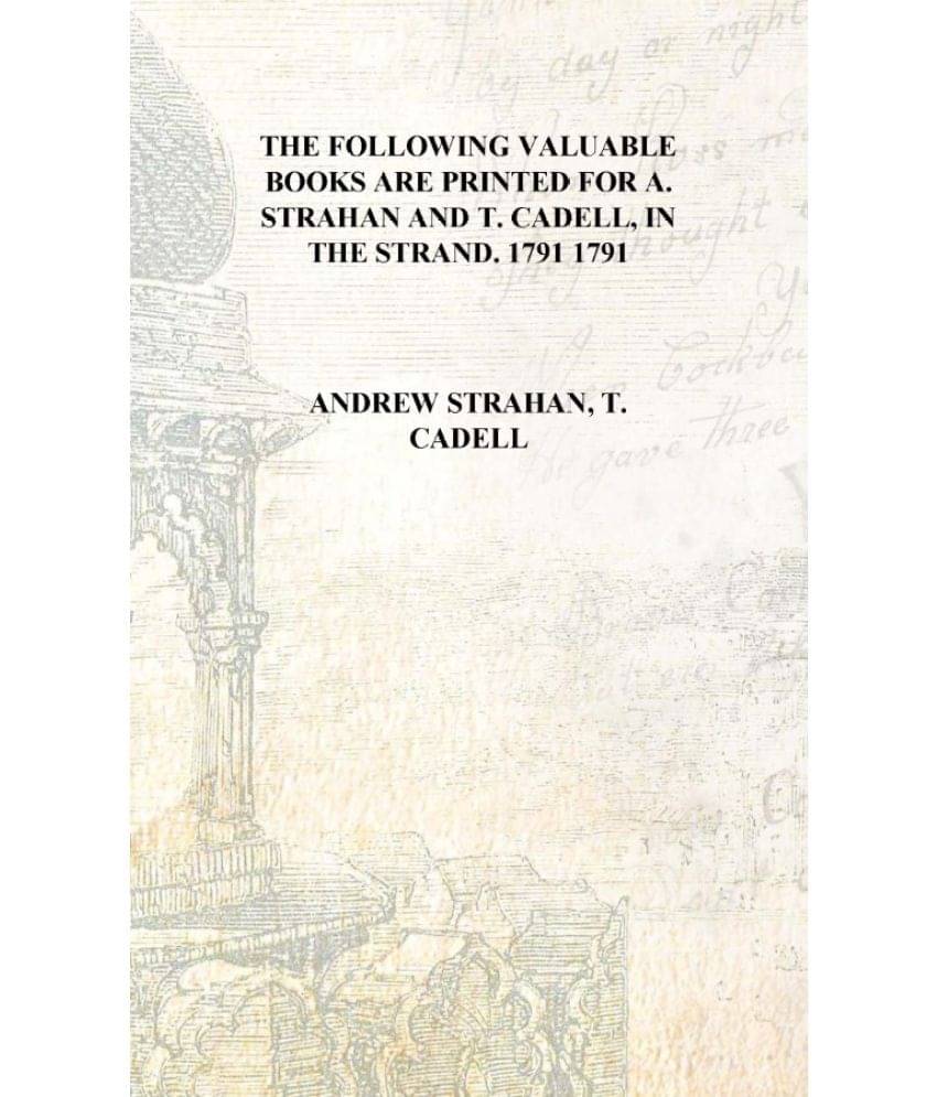     			The following valuable books are printed for A. Strahan and T. Cadell, in the Strand. 1791 1791 [Hardcover]
