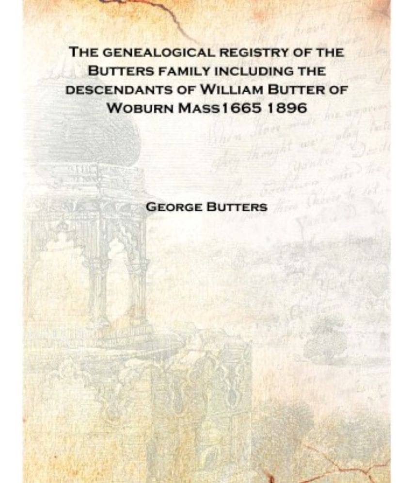The genealogical registry of the Butters family including the descendants of William Butter of Woburn Mass1665 1896 [Hardcover.. The genealogical registry of the Butters family including the descendants of William Butter of Woburn Mass1665 1896 [Hardcover..