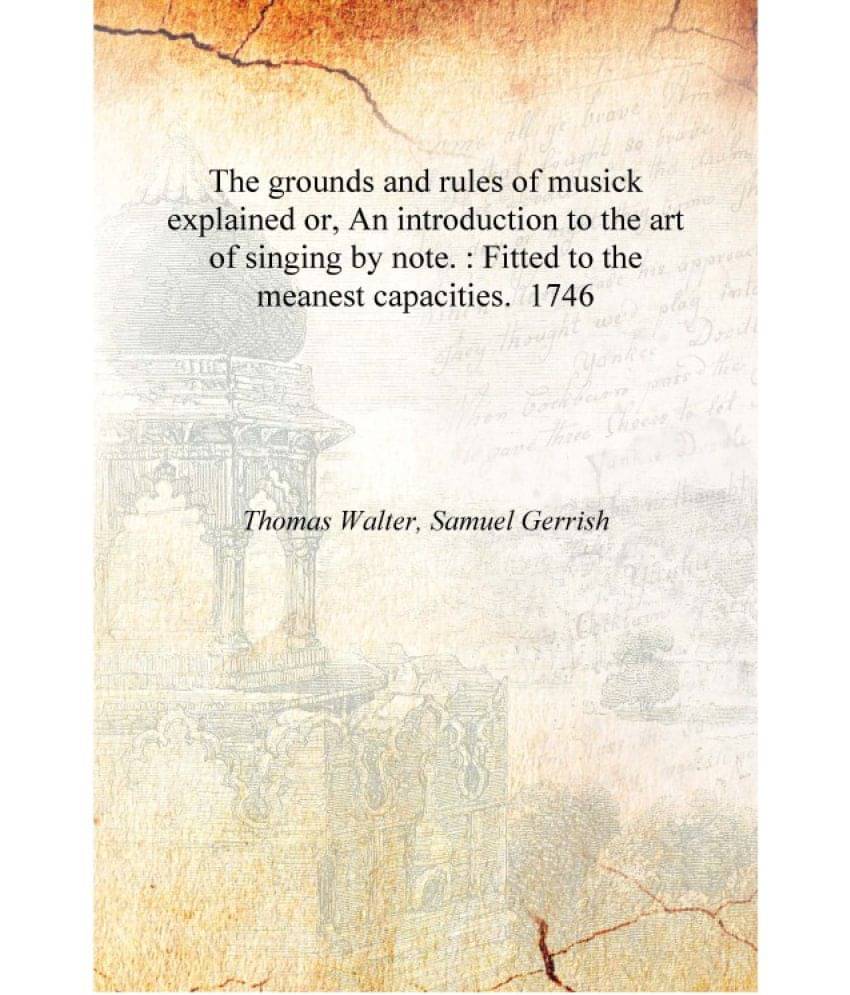 The grounds and rules of musick explained or, An introduction to the art of singing by note. : Fitted to the meanest capacitie.. The grounds and rules of musick explained or, An introduction to the art of singing by note. : Fitted to the meanest capacitie..